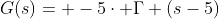 G(s)= -5\cdot \Gamma (s-5)