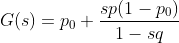 G(s)=p_0+\frac{sp(1-p_0)}{1-sq}