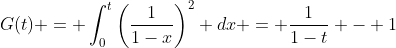 G(t) = \int_{0}^t\left(\frac{1}{1-x}\right)^2 dx = \frac{1}{1-t} - 1