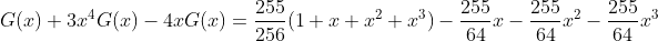 G(x)+3x^4G(x)-4xG(x)=\frac{255}{256}(1+x+x^2+x^3)-\frac{255}{64}x-\frac{255}{64}x^2-\frac{255}{64}x^3
