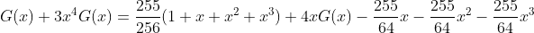 G(x)+3x^4G(x)=\frac{255}{256}(1+x+x^2+x^3)+4xG(x)-\frac{255}{64}x-\frac{255}{64}x^2-\frac{255}{64}x^3
