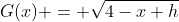G(x) = \sqrt{4-x+h}