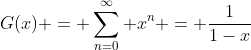 G(x) = \sum_{n=0}^{\infty} x^n = \frac1{1-x}