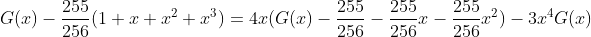 G(x)-\frac{255}{256}(1+x+x^2+x^3)=4x(G(x)-\frac{255}{256}-\frac{255}{256}x-\frac{255}{256}x^2)-3x^4G(x)