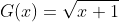 G(x)=\sqrt{x+1}