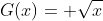 G(x)= \sqrt{x}