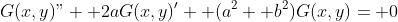 G(x,y)"+ 2aG(x,y)'+ (a^2+ b^2)G(x,y)= 0