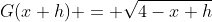 G(x+h) = \sqrt{4-x+h}