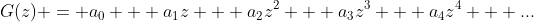 G(z) = a_{0} + a_{1}z + a_{2}z^{2} + a_{3}z^{3} + a_{4}z^{4} + ...