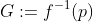 G:=f^{-1}(p)