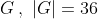 G\,,\,\,|G|=36
