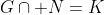 G\cap N=K