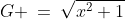 G \:=\:\sqrt{x^2+1}