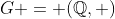 G = (\mathbb{Q},+)