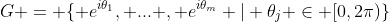 G = \{ e^{i\theta_1}, ... , e^{i\theta_m} | \theta_j \in [0,2\pi)\}