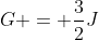 G = \frac{3}{2}J