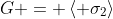 G = \left< \sigma_2\right>