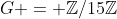 G = \mathbb{Z}/15\mathbb{Z}