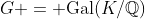 G = \text{Gal}(K/\mathbb{Q})
