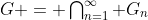 G = \textstyle\bigcap_{n=1}^\infty G_n