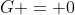 G = 0