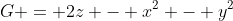 G = 2z - x^2 - y^2