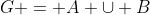 G = A \cup B