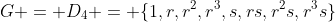 G = D_4 = \{1,r,r^2,r^3,s,rs,r^2s,r^3s\}