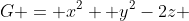 G = x^2 +y^2-2z 