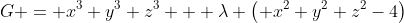 G = x^3+y^3+z^3 + \lambda \left( x^2+y^2+z^2-4\right)