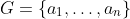 G=\{a_1,\ldots,a_n\}