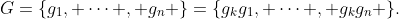 G=\{g_1, \cdots , g_n \}=\{g_kg_1, \cdots , g_kg_n \}.