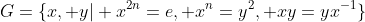 G=\{x, y| x^{2n}=e, x^n=y^2, xy=yx^{-1}\}