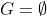 G=\emptyset