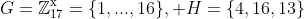 G=\mathbb{Z}_{17}^{\text{x}}=\{1,...,16\}, H=\{4,16,13\}