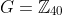 G=\mathbb{Z}_{40}