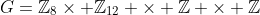 G=\mathbb{Z}_8\times \mathbb{Z}_{12} \times \mathbb{Z} \times \mathbb{Z}