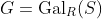 G=\mathrm{Gal}_R(S)