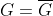 G=\overline{G}