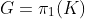 G=\pi_1(K)