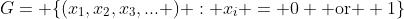 G= \{(x_1,x_2,x_3,... ) : x_i = 0 \text{ or } 1\}