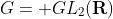 G= GL_2(\bold{R})