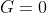 G=0