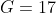 G=17