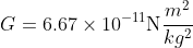 G=6.67\times10^{-11}\text{N}\frac{m^2}{kg^2}