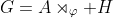 G=A\rtimes_\varphi H