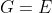 G=E