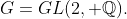 G=GL(2, \mathbb{Q}).