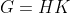 G=HK