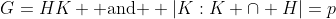 G=HK \text{ and } |K:K \cap H|=p